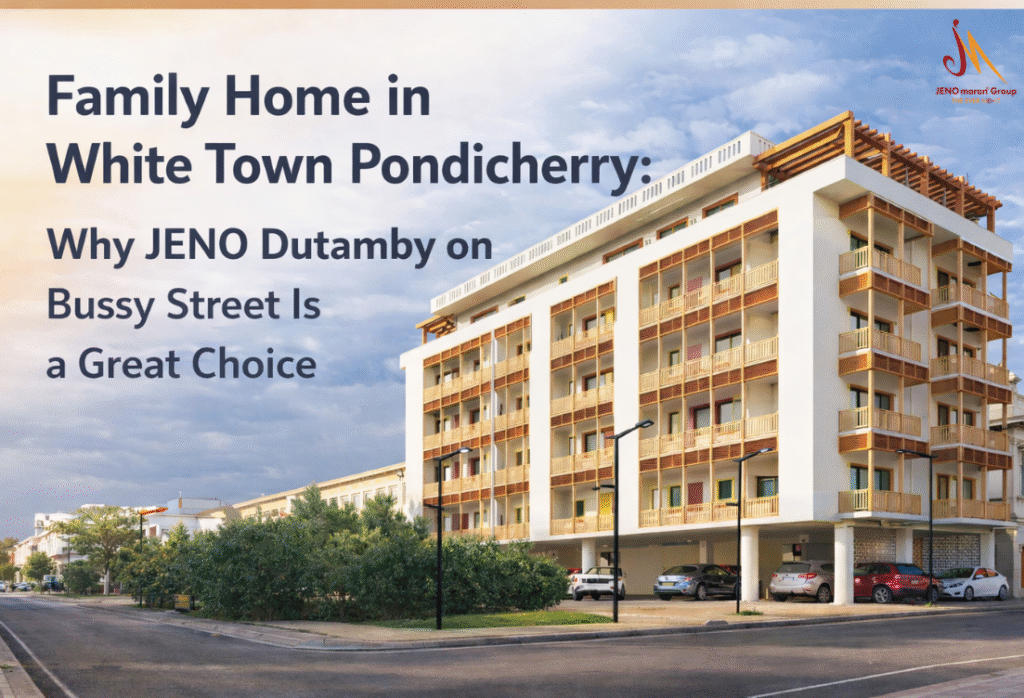 Family Home in White Town Pondicherry: Why JENO Dutamby on Bussy Street Is a Great Choice